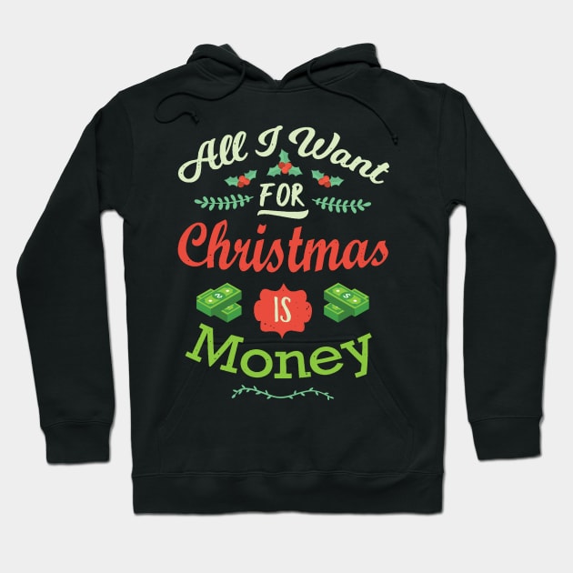 All I want For Christmas Is Money Funny Xmas Hoodie by GDLife